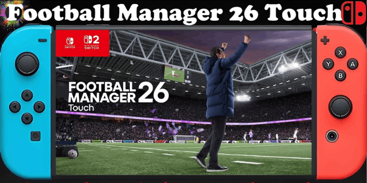 Tanggal Rilis FM26 Touch Nintendo Switch, Kapan Anda Bisa Memulai Karier